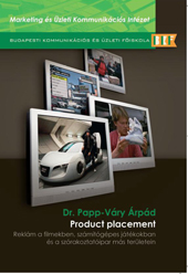 Papp-V�ry �rp�d Ferenc - Product placement: Rekl�m a filmekben, sz�m�t�g�pes j�t�kokban �s a sz�rakoztat�ipar m�s ter�letein 